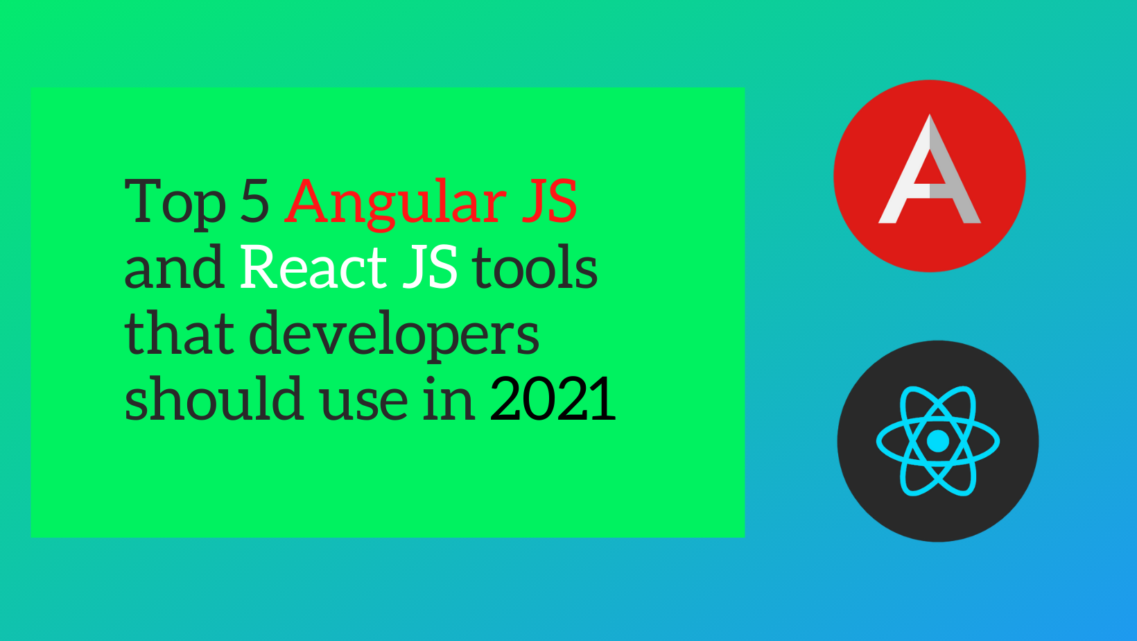 Top 5 Angular JS and React JS tools that developers should use in 2021